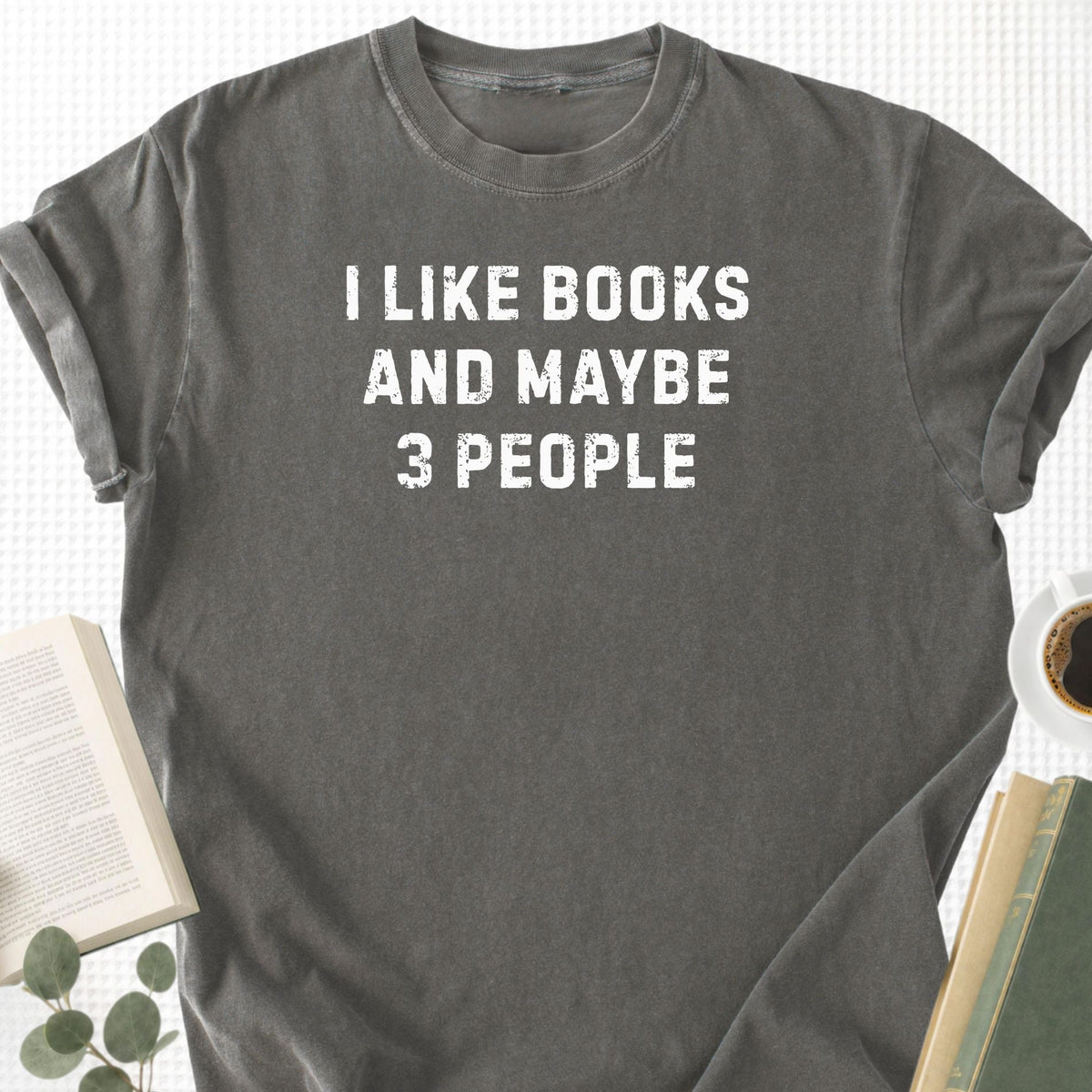 I Like Books And Maybe 3 People Unisex T-Shirt