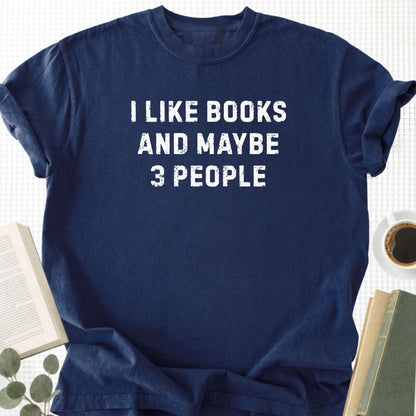 I Like Books And Maybe 3 People Unisex T-Shirt