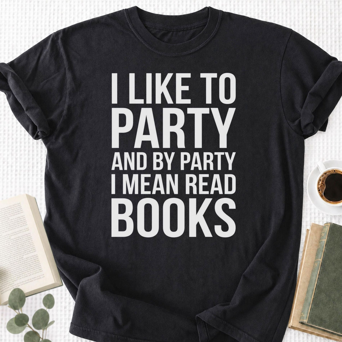 I Like To Party And By Party I Mean Read Books Unisex T-Shirt