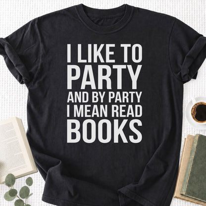 I Like To Party And By Party I Mean Read Books Unisex T-Shirt