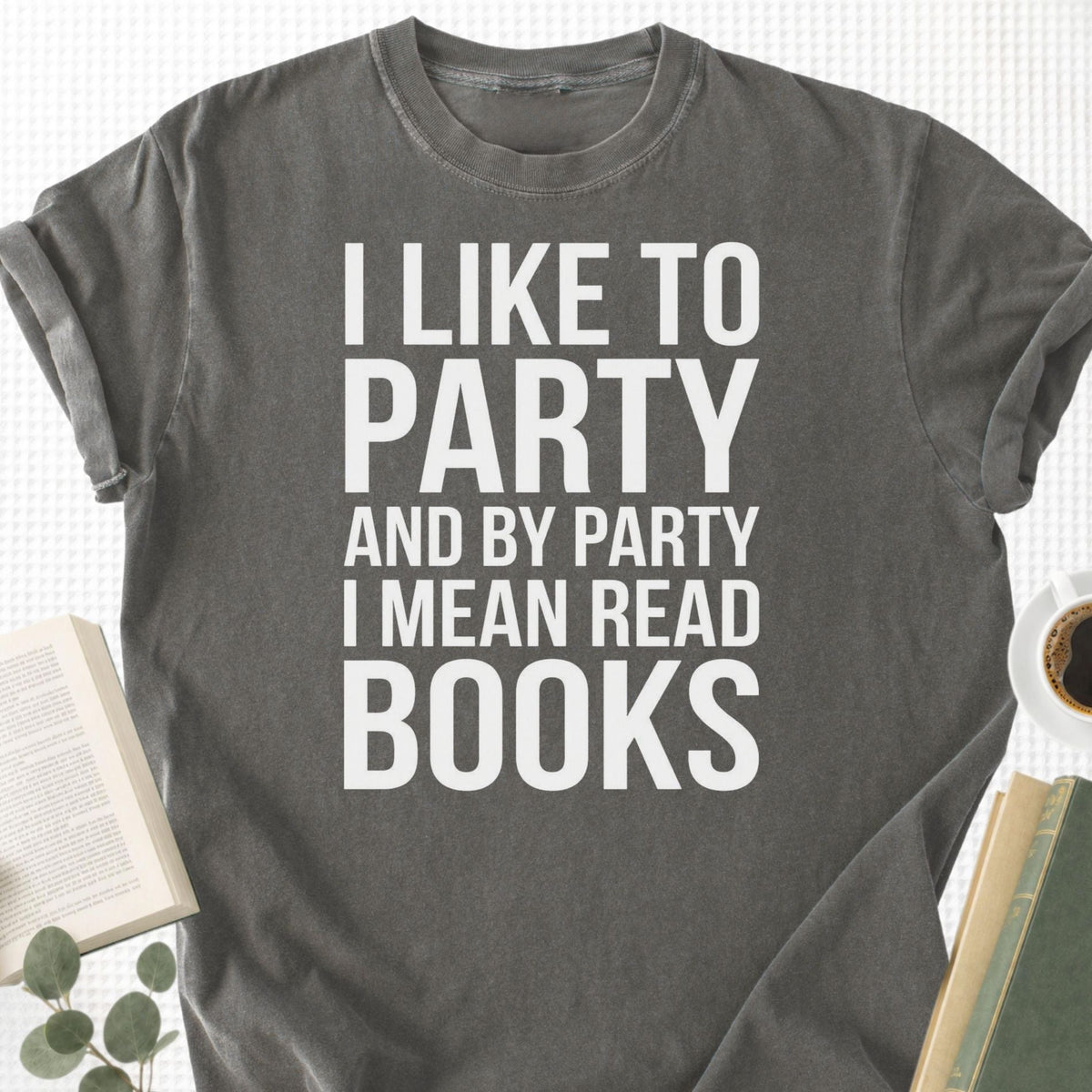 I Like To Party And By Party I Mean Read Books Unisex T-Shirt