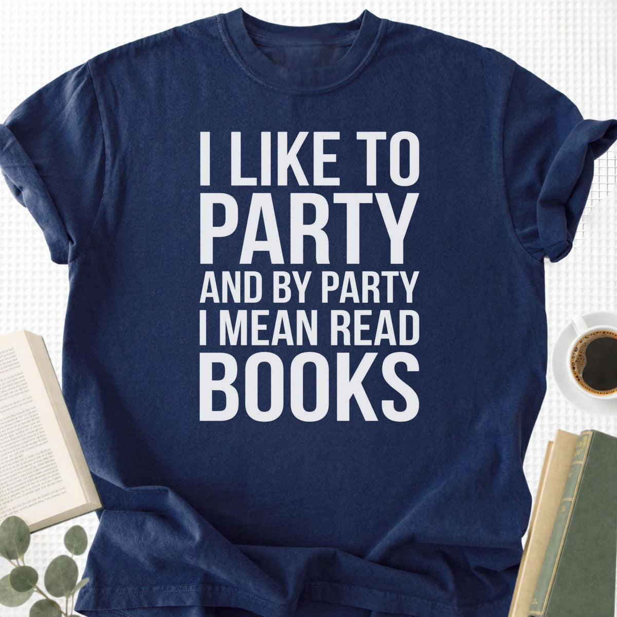 I Like To Party And By Party I Mean Read Books Unisex T-Shirt
