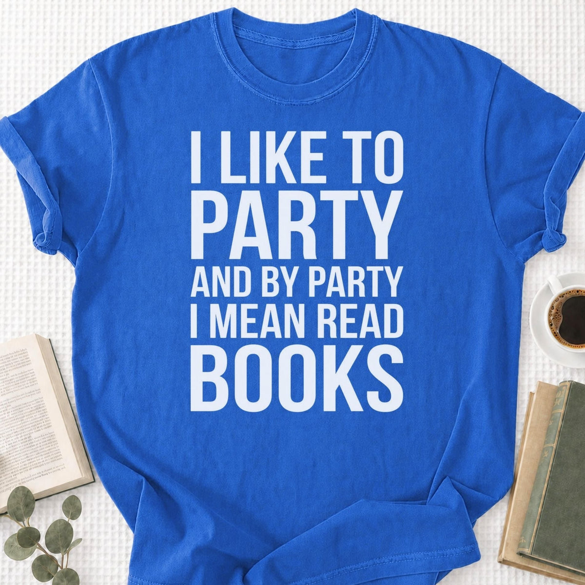 I Like To Party And By Party I Mean Read Books Unisex T-Shirt