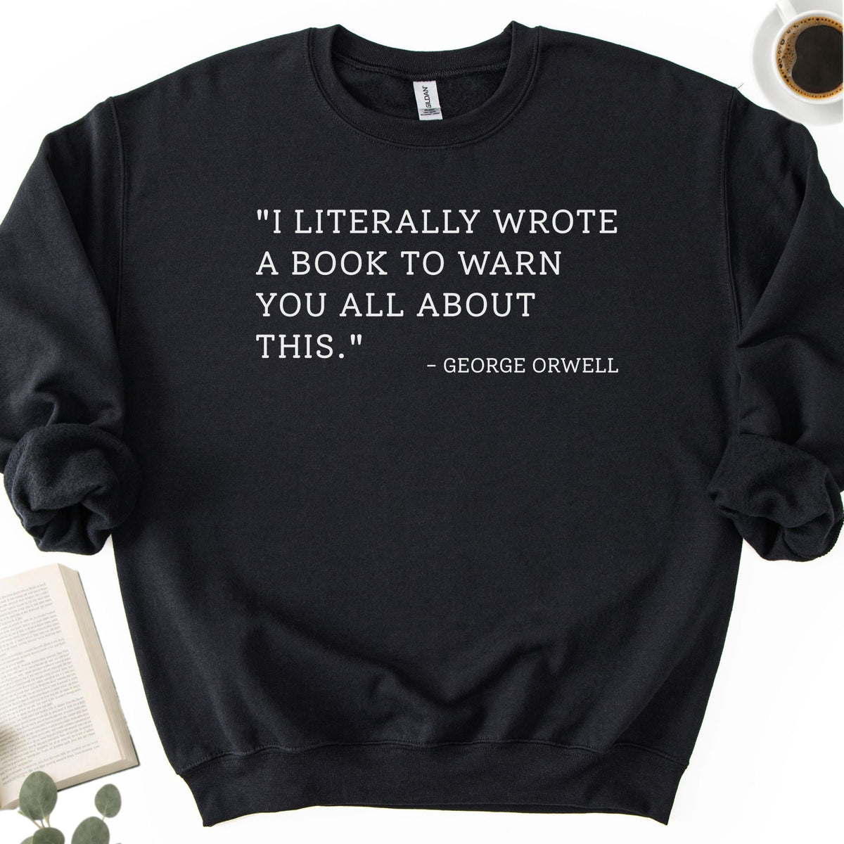 I Literally Wrote A Book George Orwell Unisex Sweatshirt