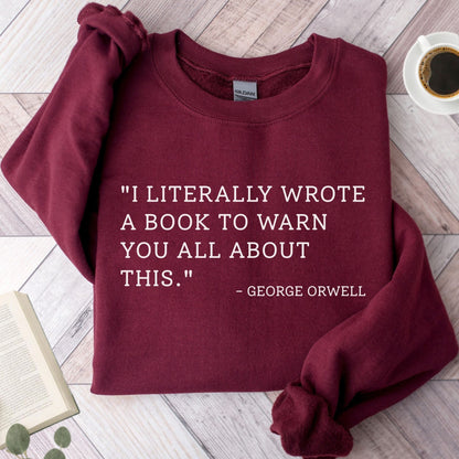 I Literally Wrote A Book George Orwell Unisex Sweatshirt