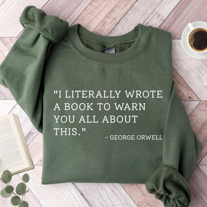 I Literally Wrote A Book George Orwell Unisex Sweatshirt