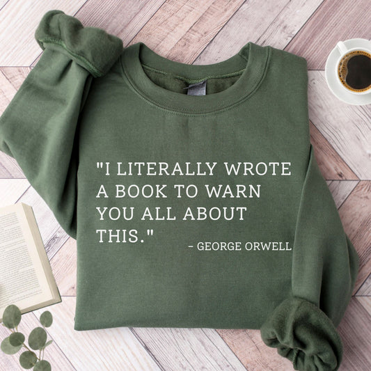 I Literally Wrote A Book George Orwell Unisex Sweatshirt