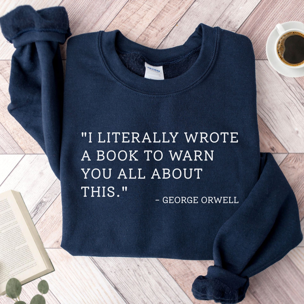 I Literally Wrote A Book George Orwell Unisex Sweatshirt