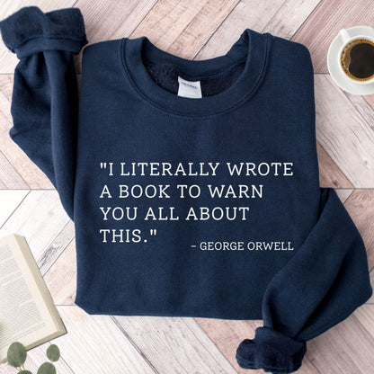 I Literally Wrote A Book George Orwell Unisex Sweatshirt