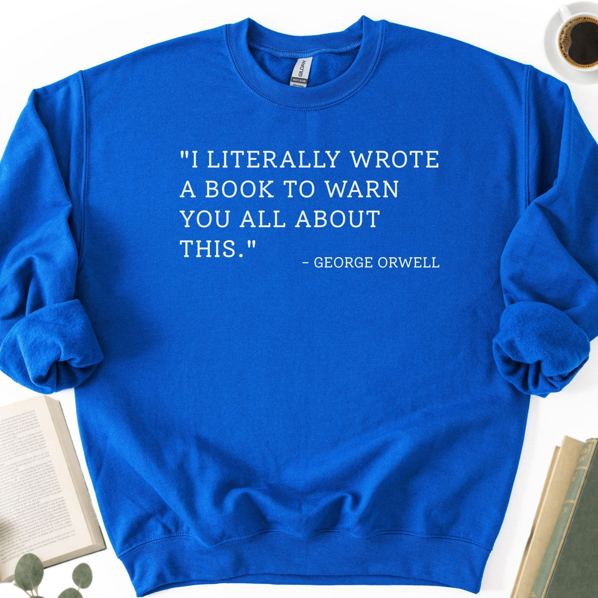 I Literally Wrote A Book George Orwell Unisex Sweatshirt
