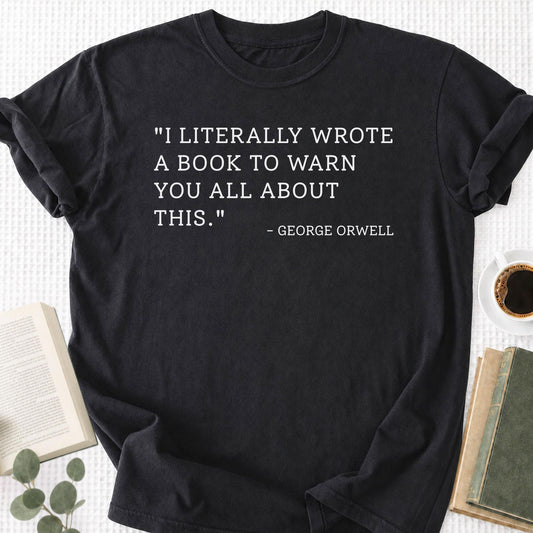 I Literally Wrote A Book George Orwell Unisex T-Shirt