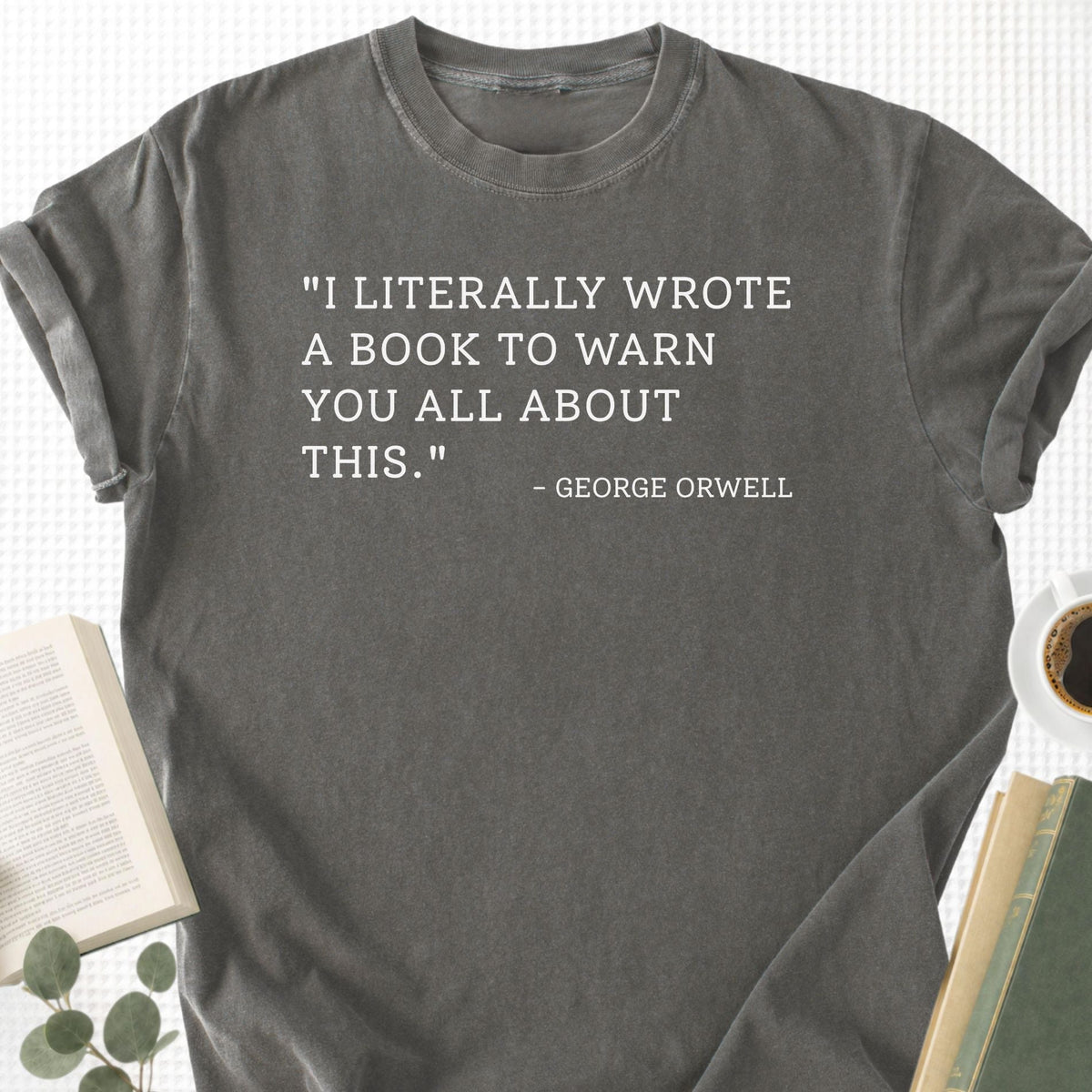 I Literally Wrote A Book George Orwell Unisex T-Shirt