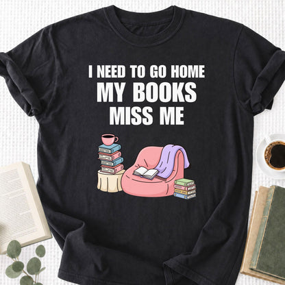 I Need To Go Home My Books Miss Me Unisex T-Shirt