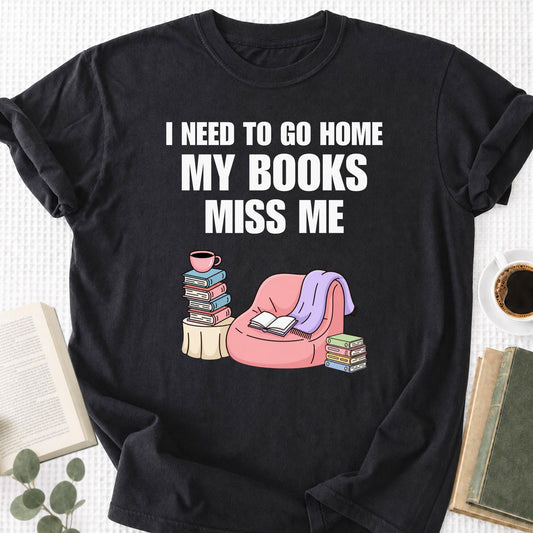 I Need To Go Home My Books Miss Me Unisex T-Shirt