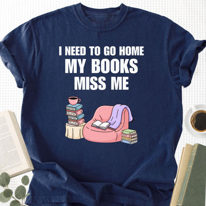 I Need To Go Home My Books Miss Me Unisex T-Shirt
