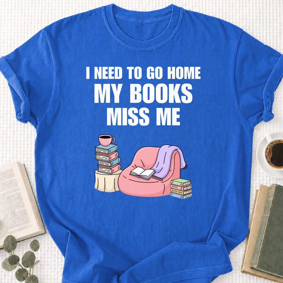 I Need To Go Home My Books Miss Me Unisex T-Shirt