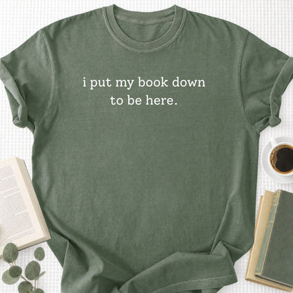 I Put My Book Down To Be Here Unisex T-Shirt