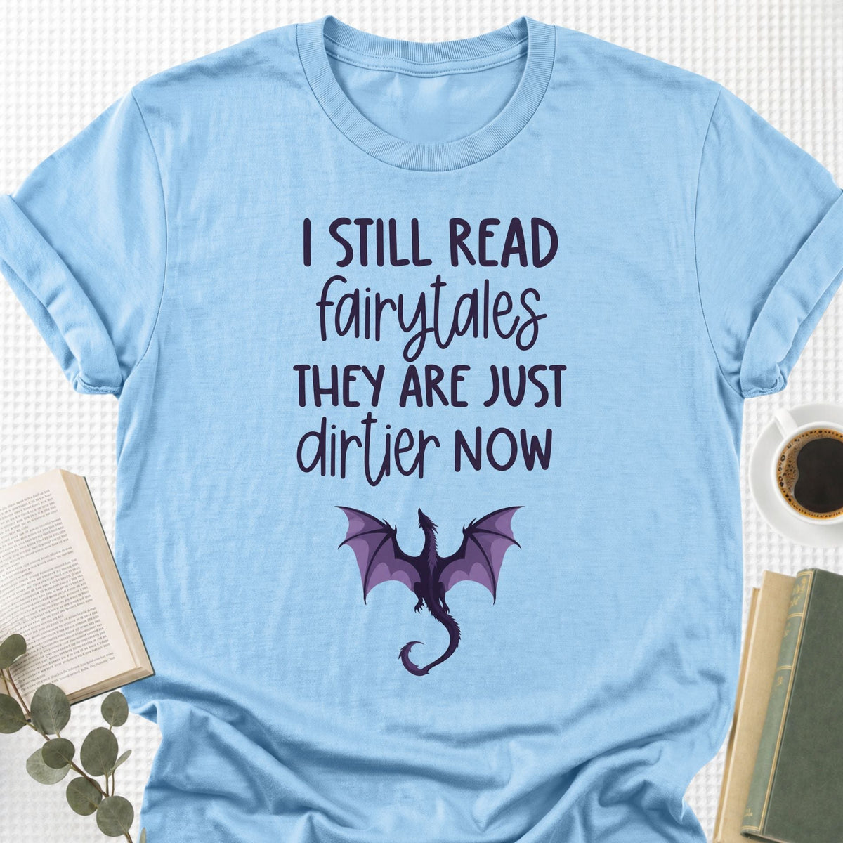 I still Read Fairytales they Are Just Dirtier Now Unisex T-Shirt