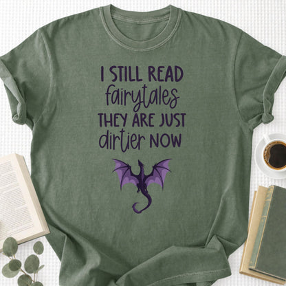 I still Read Fairytales they Are Just Dirtier Now Unisex T-Shirt