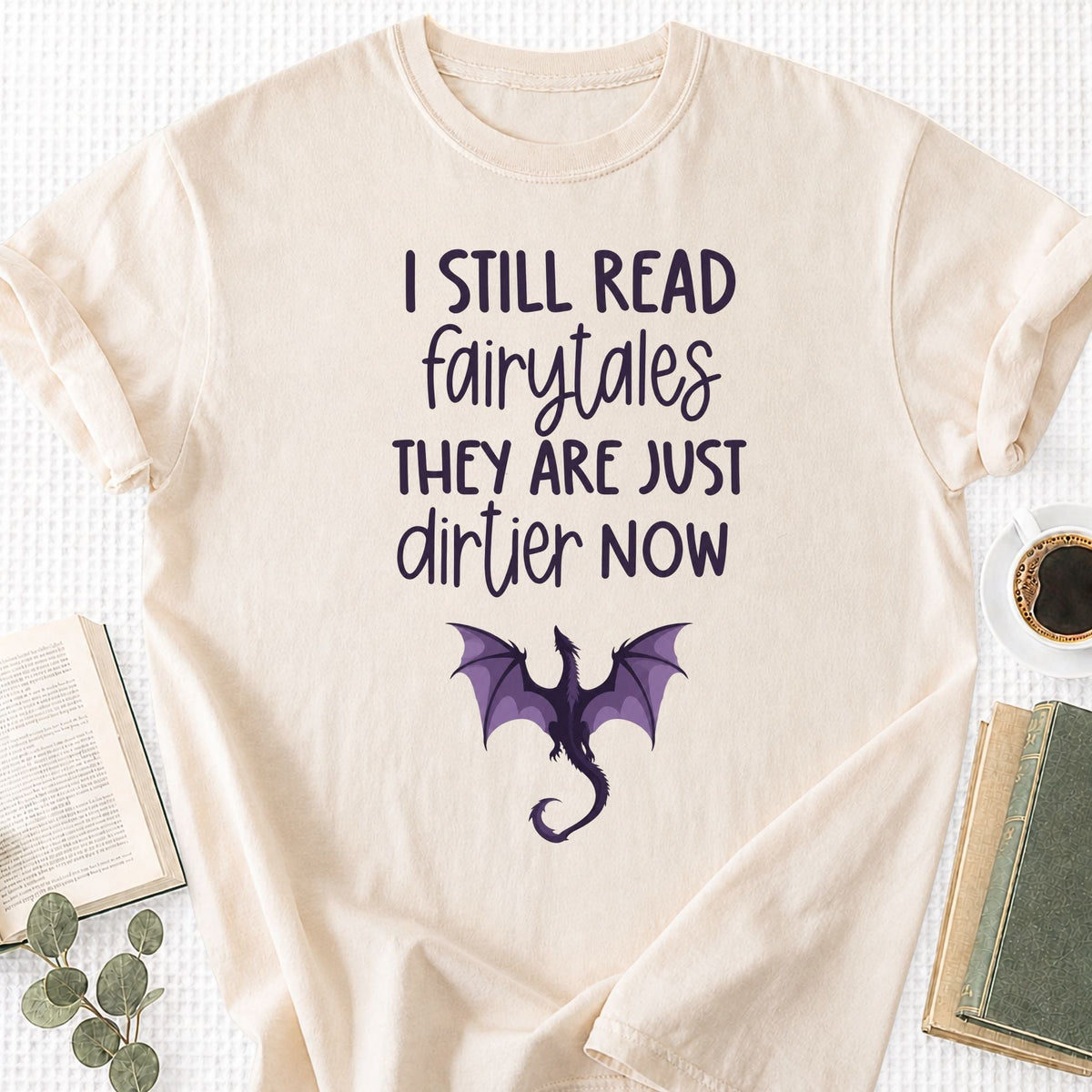 I still Read Fairytales they Are Just Dirtier Now Unisex T-Shirt