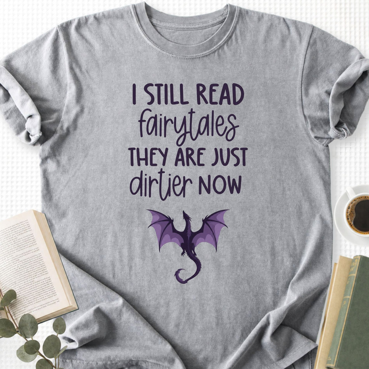 I still Read Fairytales they Are Just Dirtier Now Unisex T-Shirt