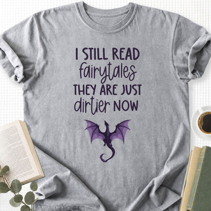 I still Read Fairytales they Are Just Dirtier Now Unisex T-Shirt