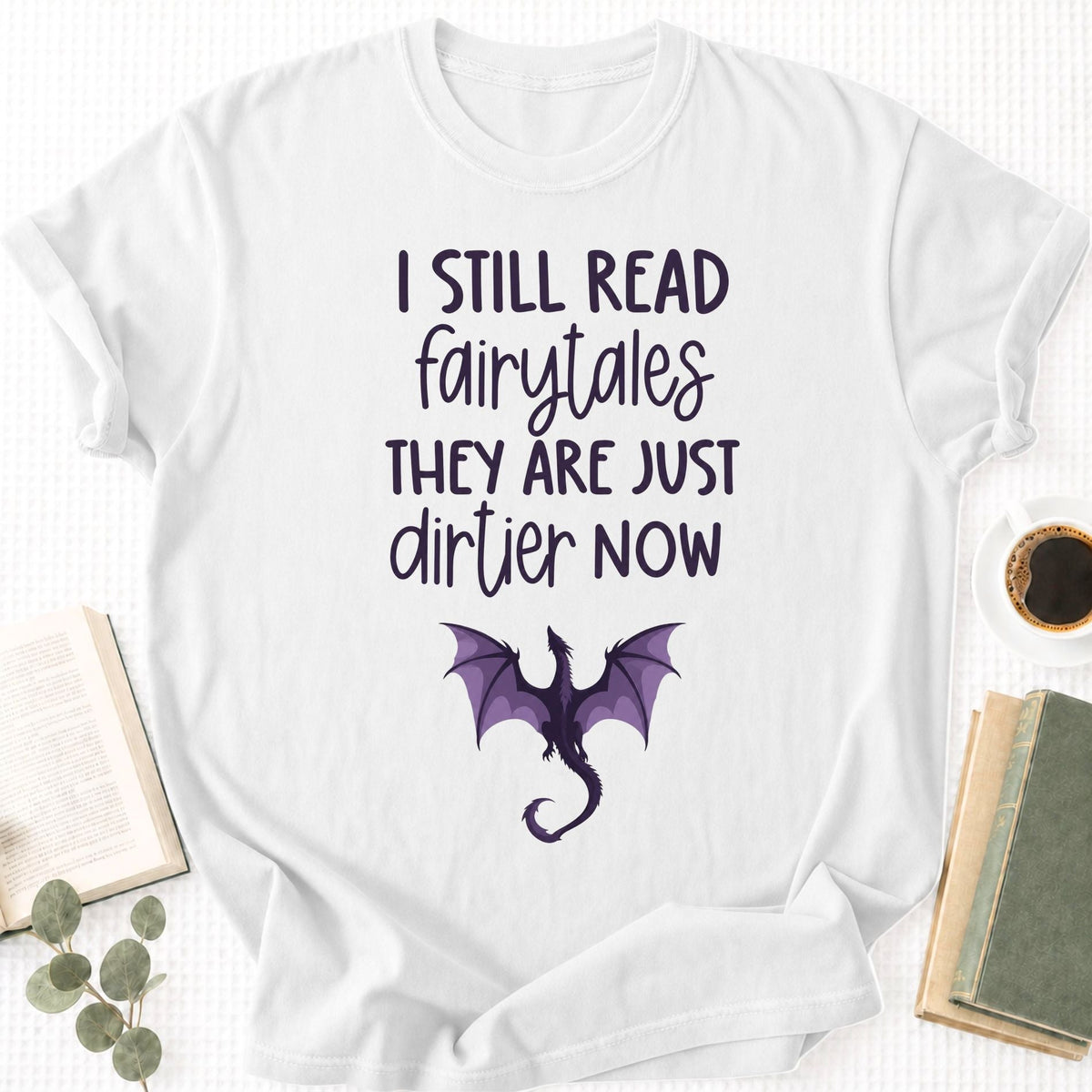 I still Read Fairytales they Are Just Dirtier Now Unisex T-Shirt