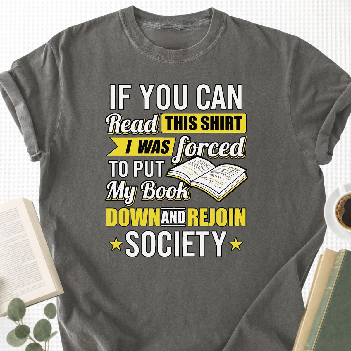 I Was Forced to Put My Book Down Unisex T-Shirt