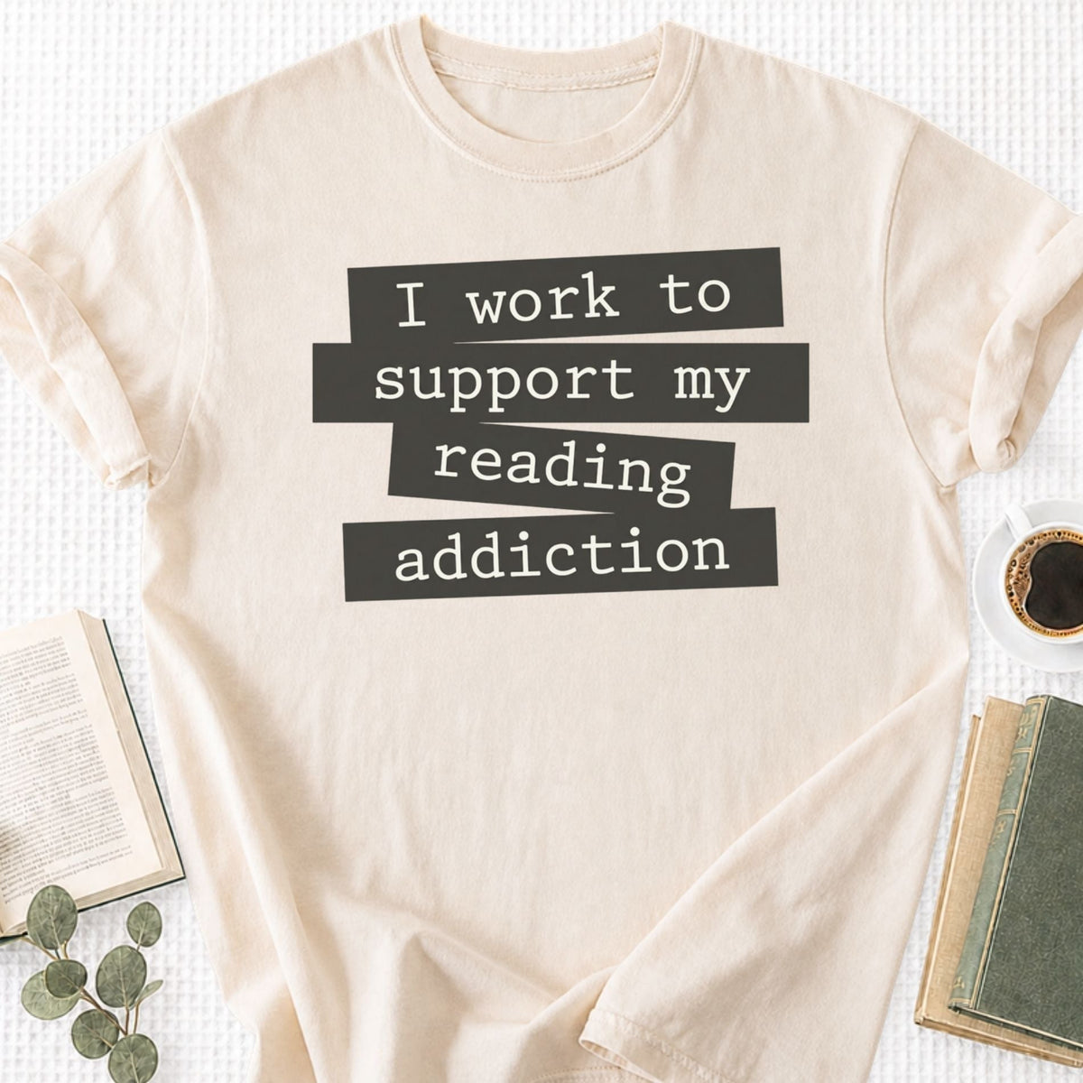 I Work To Support My Reading Addiction Unisex T-Shirt