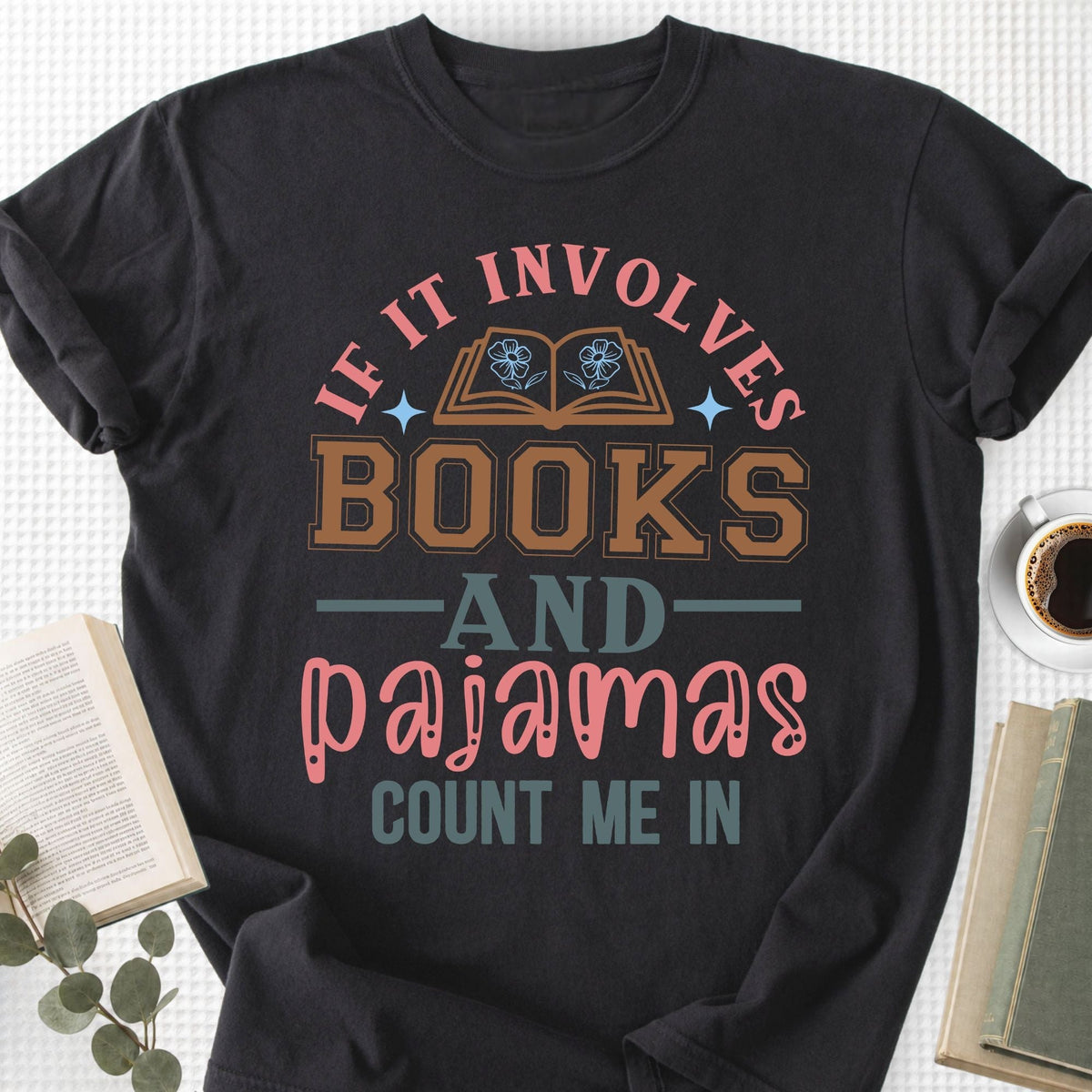 If It Involves Books And Pajamas Count Me In Unisex T-Shirt