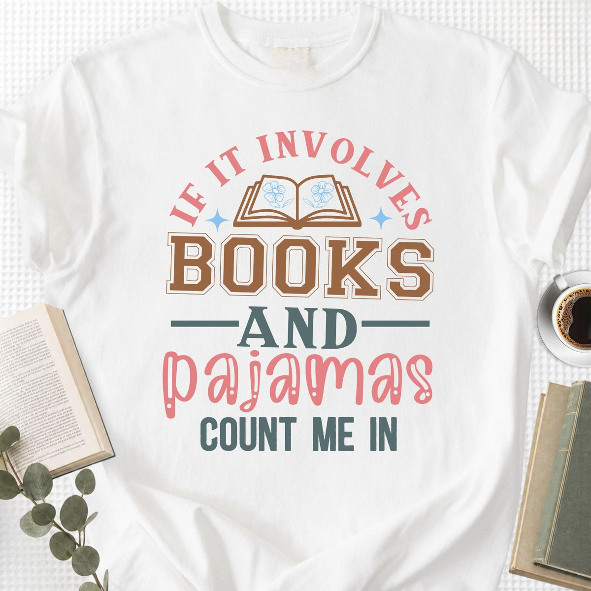 If It Involves Books And Pajamas Count Me In Unisex T-Shirt