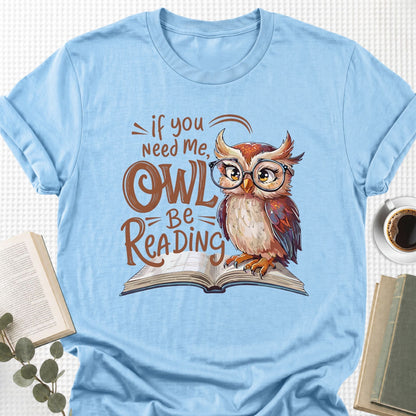 If You Need Me Owl Be Reading Unisex T-Shirt