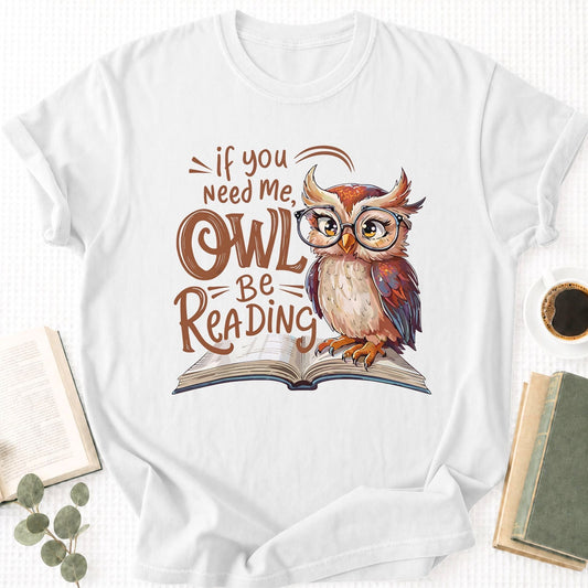 If You Need Me Owl Be Reading Unisex T-Shirt