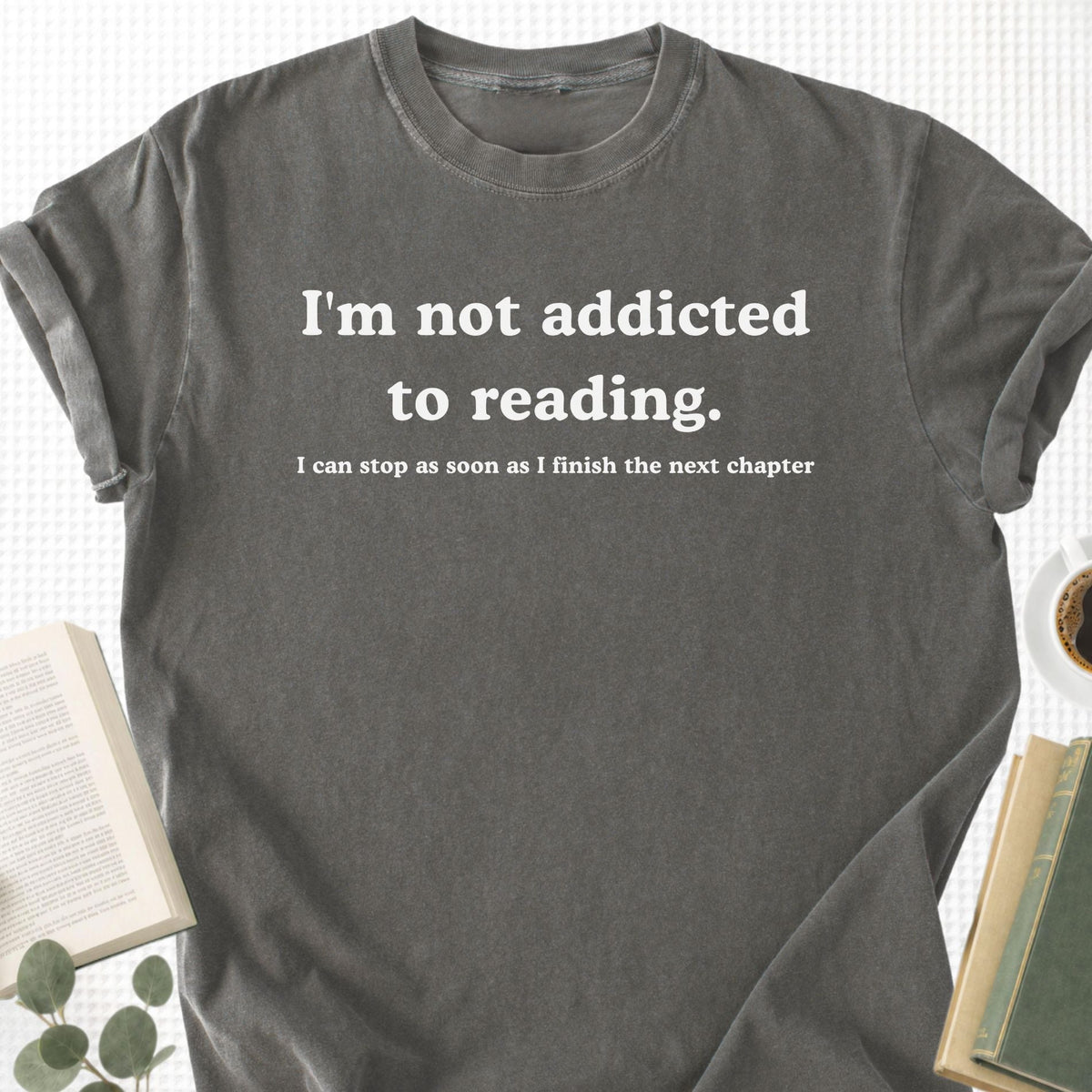 I'm Not Addicted To Reading  Unisex T-Shirt