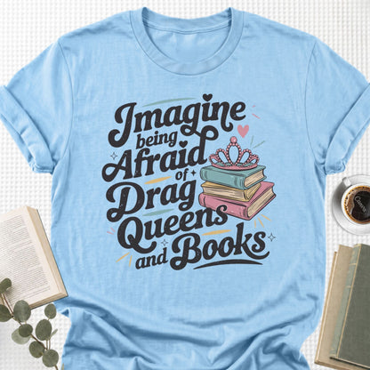 Imagine Being Afraid Of Drag Queens And Books Unisex T-Shirt