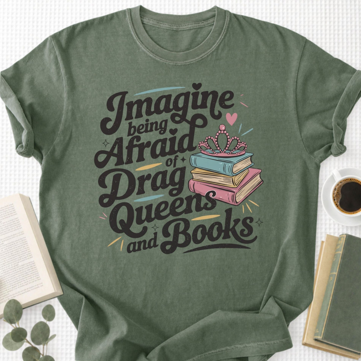 Imagine Being Afraid Of Drag Queens And Books Unisex T-Shirt
