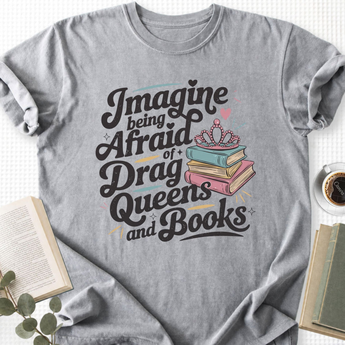Imagine Being Afraid Of Drag Queens And Books Unisex T-Shirt