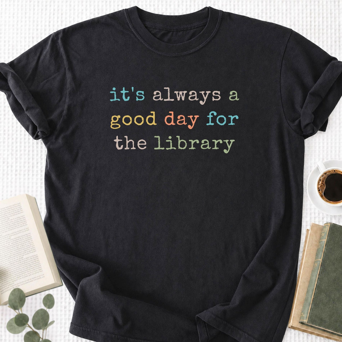It's Always a Good Day For The The Library Unisex T-Shirt