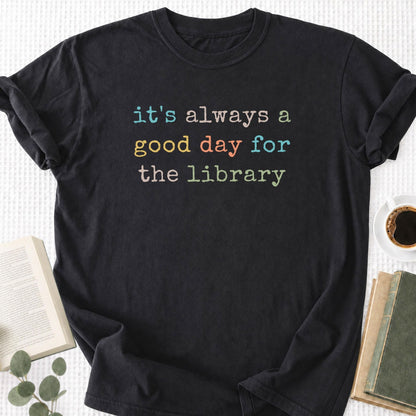 It's Always a Good Day For The The Library Unisex T-Shirt