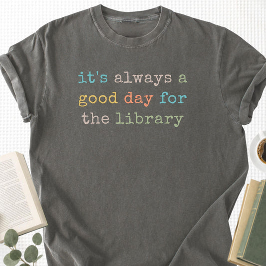 It's Always a Good Day For The The Library Unisex T-Shirt
