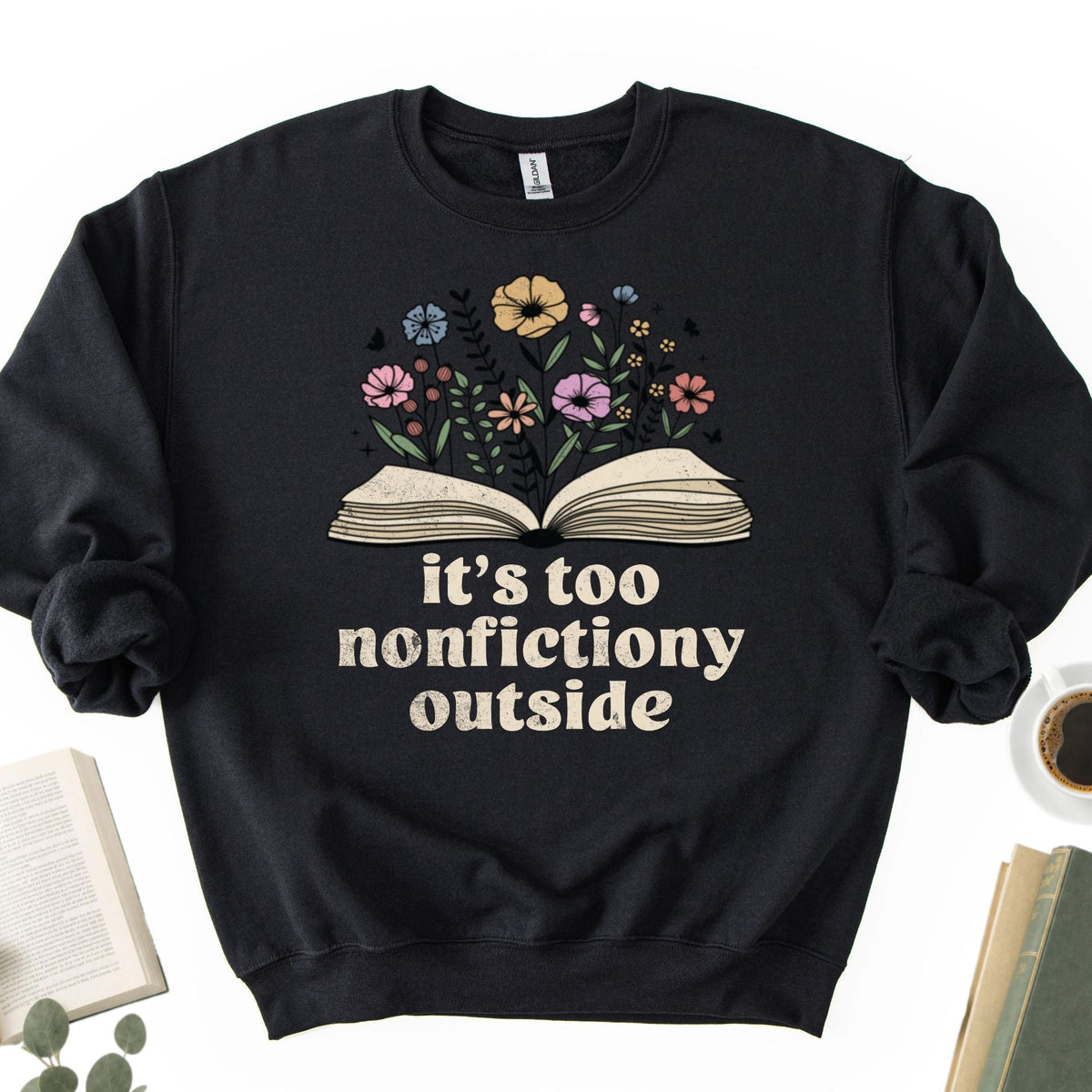 It's Too Nonfictiony Outside Unisex Sweatshirt