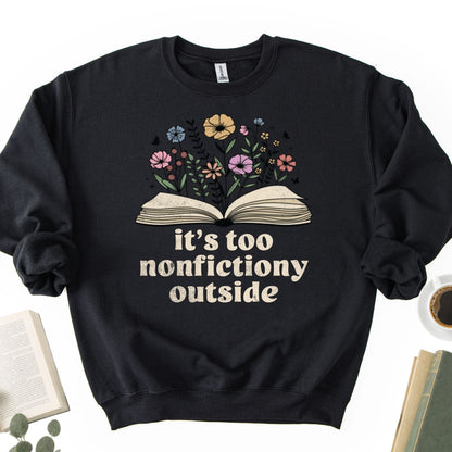 It's Too Nonfictiony Outside Unisex Sweatshirt