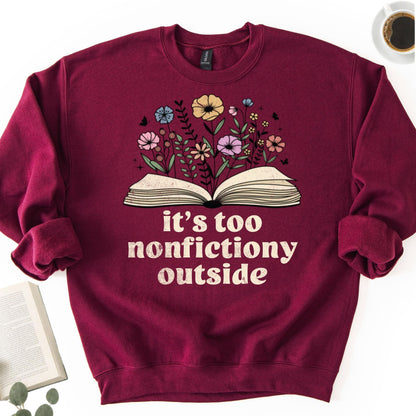 It's Too Nonfictiony Outside Unisex Sweatshirt