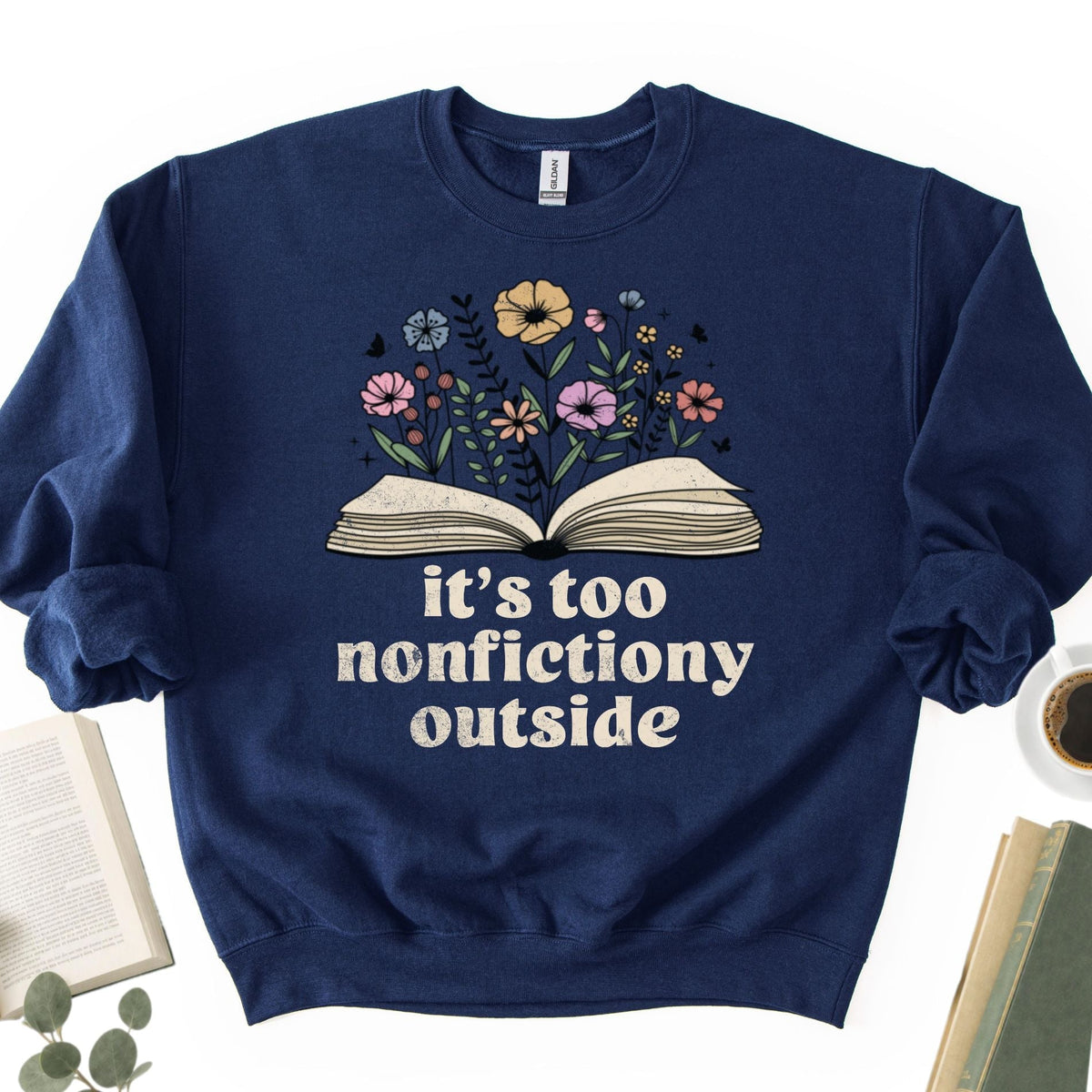 It's Too Nonfictiony Outside Unisex Sweatshirt
