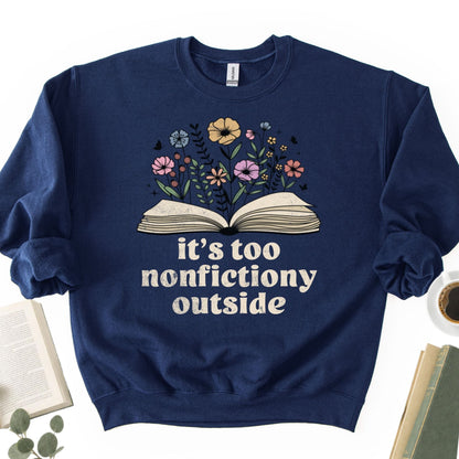 It's Too Nonfictiony Outside Unisex Sweatshirt