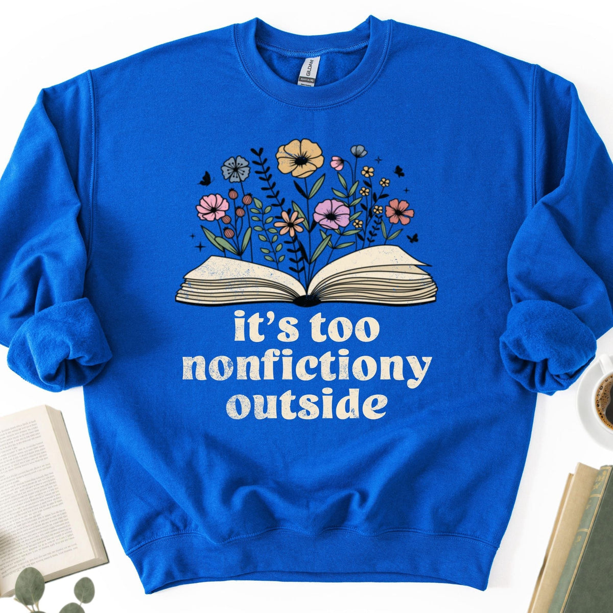 It's Too Nonfictiony Outside Unisex Sweatshirt