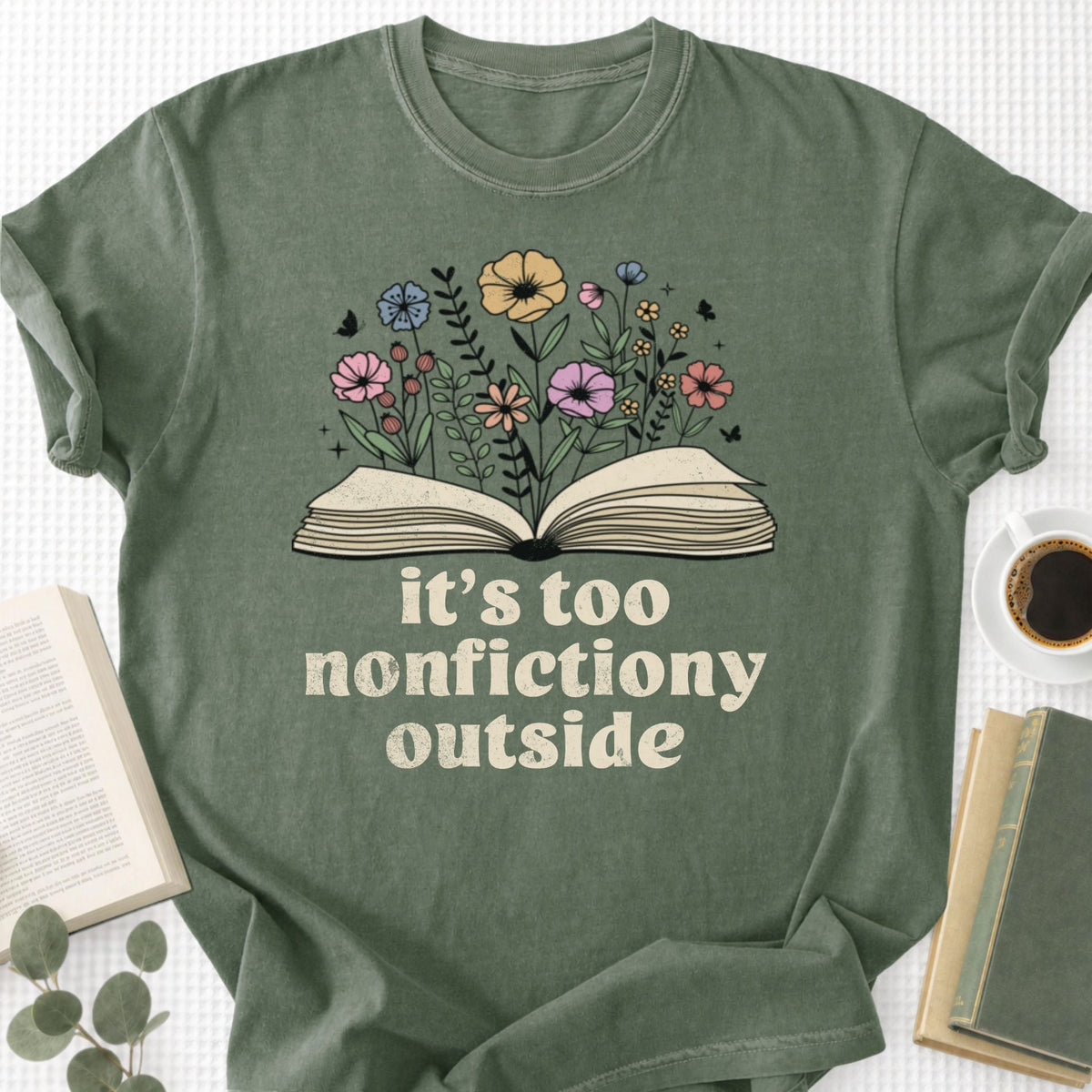 It's Too Nonfictiony Outside Unisex T-Shirt, Funny Bookworm Gift