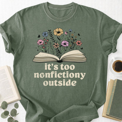 It's Too Nonfictiony Outside Unisex T-Shirt, Funny Bookworm Gift