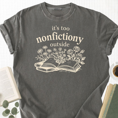 It's Too Nonfictiony Outside Unisex T-Shirt