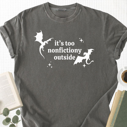 It's Too Nonfictiony Outside Unisex T-Shirt